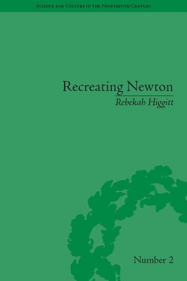 Rebekah Higgitt - Recreating Newton, Häftad