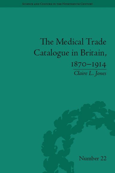 Claire L. Jones - Medical Trade Catalogue in Britain, 1870-1914, Häftad