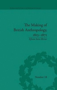 bokomslag The Making of British Anthropology, 1813-1871