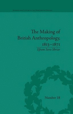 The Making of British Anthropology, 1813-1871 1