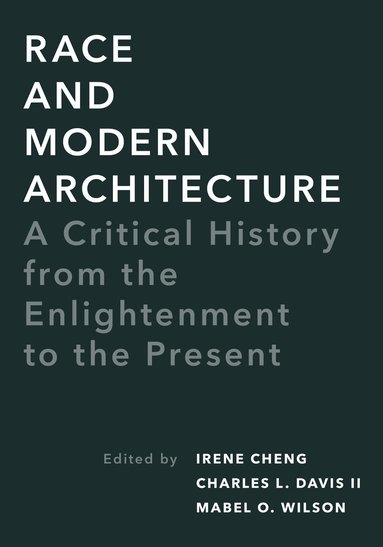 Irene Cheng, Charles L. Davis II, Mabel O. Wilson - Race and Modern Architecture, Häftad