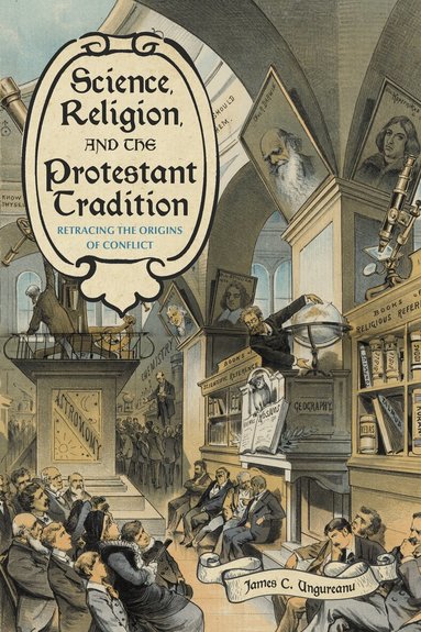 James C. Ungureanu - Science, Religion, and the Protestant Tradition, Häftad