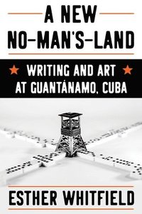bokomslag A New No-Man's-Land: Writing and Art at Guantánamo, Cuba
