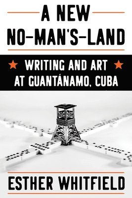 bokomslag A New No-Man's-Land: Writing and Art at Guantánamo, Cuba