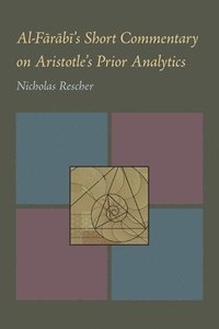 bokomslag Al-Farabi's Short Commentary on Aristotle's Prior Analytics