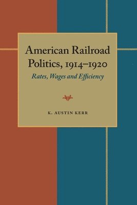 bokomslag American Railroad Politics, 19141920