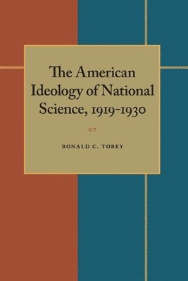 Ronald Tobey - The American Ideology of National Science, 1919-1930, Häftad