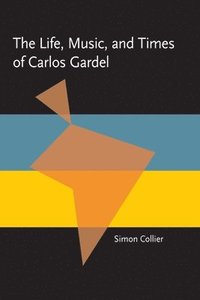 bokomslag The Life, Music, and Times of Carlos Gardel