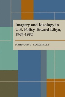 bokomslag Imagery and Ideology in U.S. Policy Toward Libya 19691982