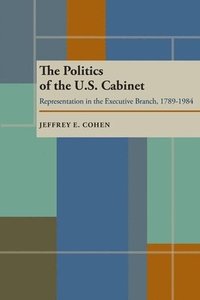 bokomslag Politics of the U.S. Cabinet, The