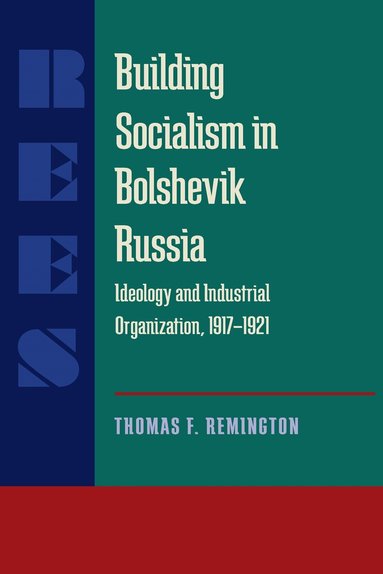 Thomas F. Remington - Building Socialism in Bolshevik Russia, Häftad