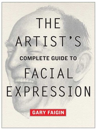 bokomslag Artists Complete Guide to Facial Expression, The