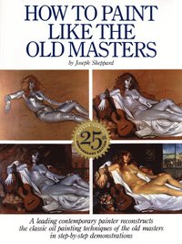 bokomslag How to Paint Like the Old Masters, 25th Anniversar y Edition