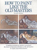 J Sheppard, Joseph Sheppard - How to Paint Like the Old Masters, 25th Anniversar y Edition, Häftad