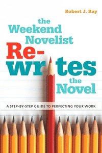 bokomslag The Weekend Novelist Rewrites the Novel: A Step-by-Step Guide to Perfecting Your Work