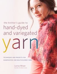 bokomslag The Knitter's Guide to Hand-dyed & Variegated Yarn