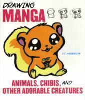 Drawing Manga Animals, Chibis and Other Adorable C reatures 1