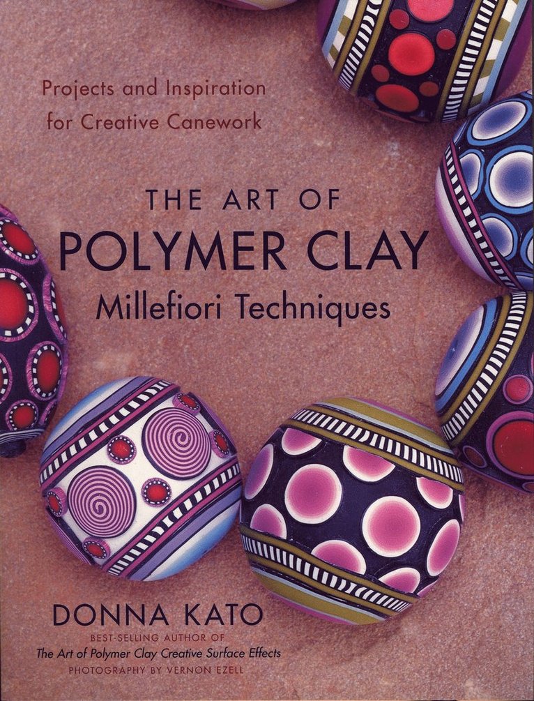 Art of Polymer Clay Millefiori Techniques, The 1