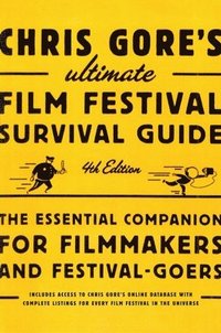 bokomslag Chris Gore's Ultimate Film Festival Survival Guide