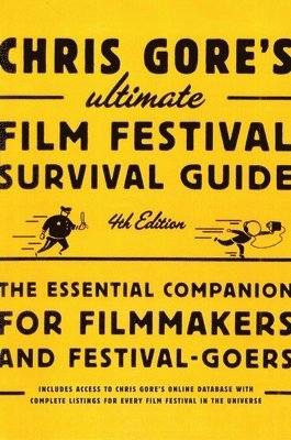 bokomslag Chris Gore's Ultimate Film Festival Survival Guide, 4th Edition: The Essential Companion for Filmmakers and Festival-Goers