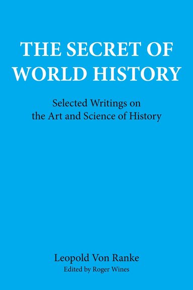 Leopold Von Ranke, Roger Wines - Secret of World History, Häftad