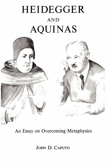 John D. Caputo - Heidegger and Aquinas, Inbunden