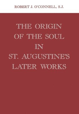 The Origin of the Soul in St. Augustine's Later Works 1