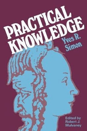 Yves R. Simon - Practical Knowledge, Häftad