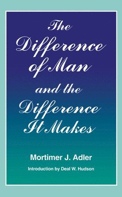 Mortimer J. Adler, Mortimer Jerome Adler - Difference of Man and the Difference It Makes, Häftad