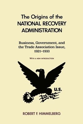 Robert Himmelberg, David Himmelberg - Origins of the National Recovery Administration, Häftad