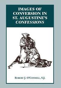 bokomslag Images of Conversion in St. Augustine's Confessions