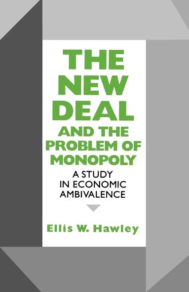 Ellis W. Hawley - New Deal and the Problem of Monopoly, Häftad