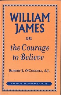 bokomslag William James on the Courage to Believe