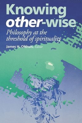 James H. Olthuis - Knowing Other-Wise, Inbunden