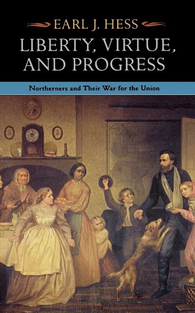 Earl J. Hess - Liberty, Virtue, and Progress, Inbunden