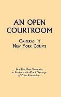 bokomslag An Open Courtroom: Cameras in New York Courts New York State Committee to Review Audio-Visual Coverage of Court Proceedings
