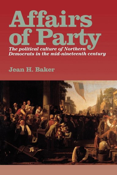 Jean H. Baker - Affairs of Party, Häftad