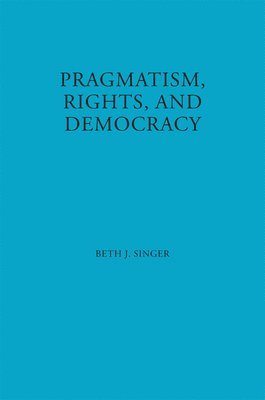 bokomslag Pragmatism, Rights, and Democracy