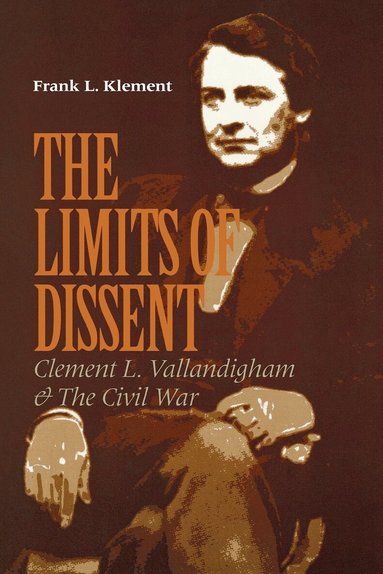 Frank L. Klement - Limits of Dissent, Inbunden