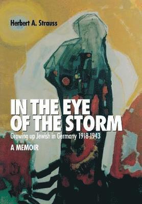 Herbert A. Strauss, Herbert A Strauss - In the Eye of the Storm, Inbunden