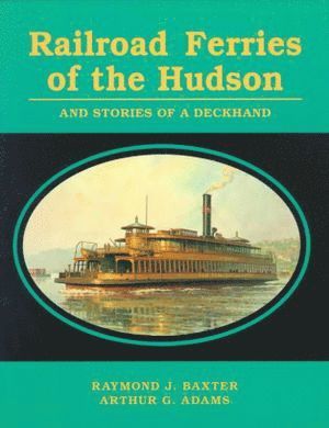 Raymond J. Baxter, Arthur G. Adams, Adams - Railroad Ferries of the Hudson and Stories of a Deck Hand, Häftad