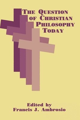 The Question of Christian Philosophy Today 1