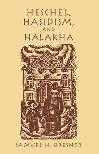 bokomslag Heschel, Hasidism and Halakha