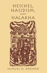 bokomslag Heschel, Hasidism and Halakha