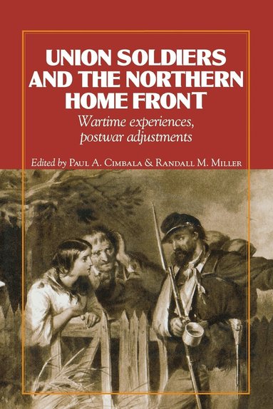 Paul A. Cimbala, Randall M. Miller - Union Soldiers and the Northern Home Front, Häftad
