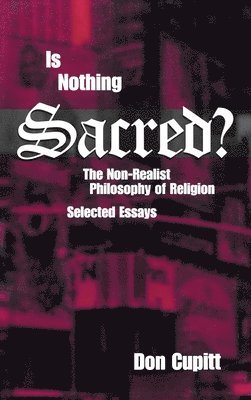 Don Cupitt - Is Nothing Sacred?, Inbunden