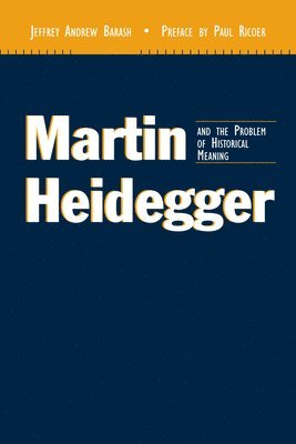 Martin Heidegger and the Problem of Historical Meaning 1