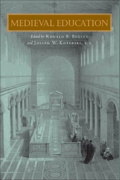 Ronald B. Begley, Joseph W. Koterski - Medieval Education, Inbunden