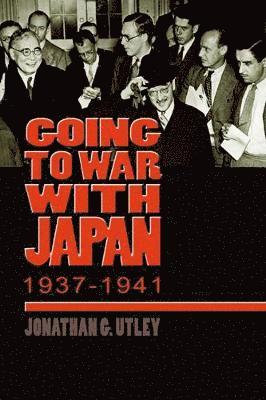 Going to War with Japan, 1937-1941 1
