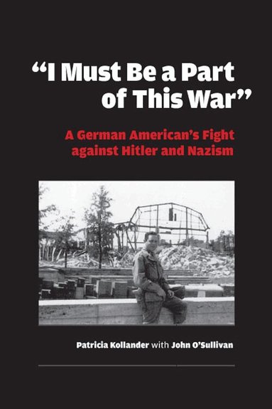 Patricia Kollander - "I Must Be a Part of This War", Inbunden